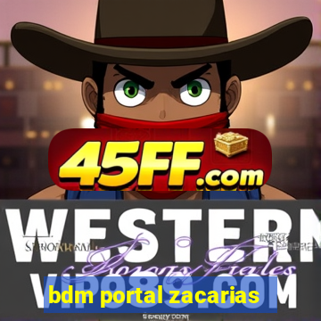 bdm portal zacarias